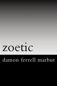 Title: zoetic, Author: Damon Ferrell Marbut