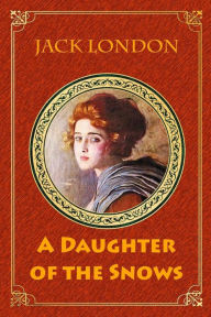 Title: A Daughter of the Snows, Author: Jack London