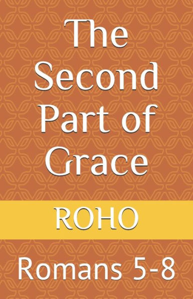 The Second Part of Grace: Romans 5-8