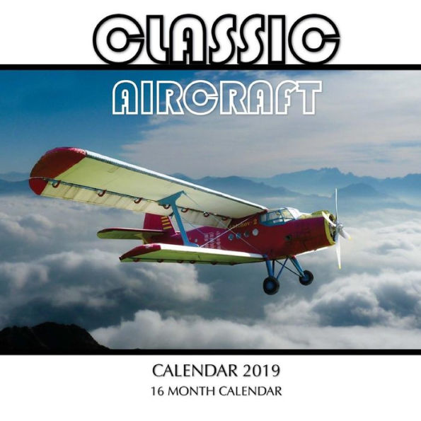 Classic Aircraft Calendar 2019: 16 Month Calendar