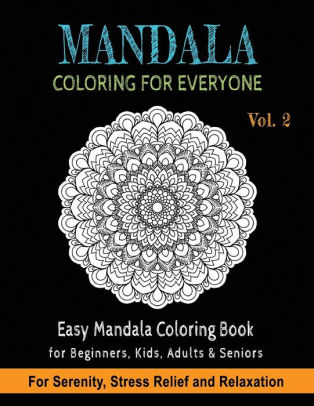 Mandala Coloring For Everyone Easy Mandala Coloring Book For Beginners Kids Adults Seniors Astonishing Mandala Art Patterns And Designs - 