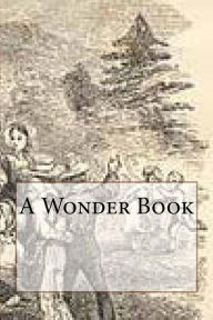 Title: A Wonder Book, Author: Nathaniel Hawthorne