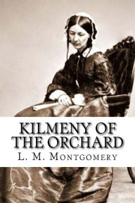 Title: Kilmeny of the Orchard, Author: L M Montgomery