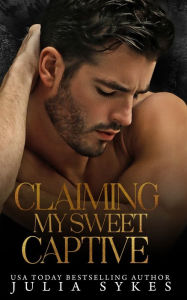 Title: Claiming My Sweet Captive, Author: Julia Sykes