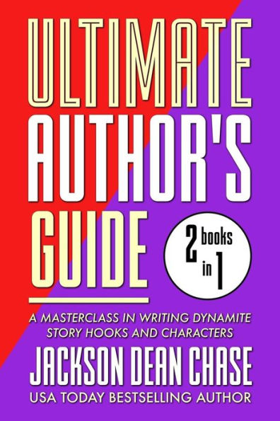 Ultimate Author's Guide: Omnibus 1: A Masterclass in Writing Dynamite Story Hooks and Characters