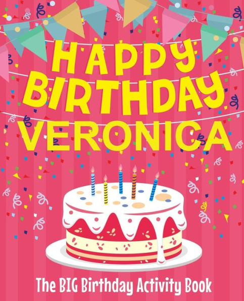 Happy Birthday Veronica - The Big Birthday Activity Book: Personalized Children's Activity Book