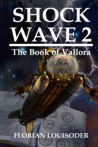 Title: Shock Wave 2: The Book of Vallora, Author: Florian Louisoder