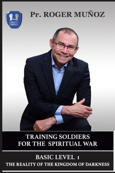 Training Soldiers For The Spiritual War. Basic Level Unit 1.: The Reality Of The Kingdom Of Darkness