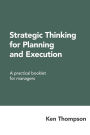 Strategic Thinking for Planning and Execution: A practical booklet for managers