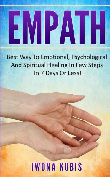 Empath: How to Improve and Empower Your Life - A Guide for Empaths