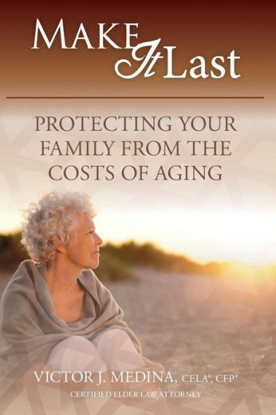 Make It Last: Protecting Your Family From the Costs of Aging