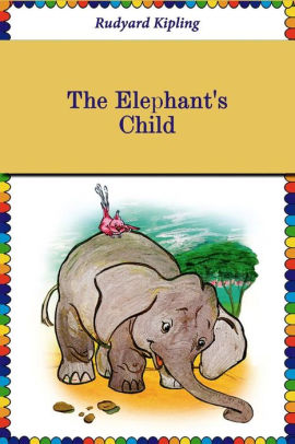 The Elephant's Child (Illustrated) by Rudyard Kipling, Paperback ...