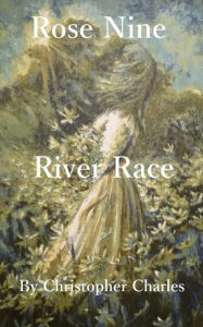 Title: Rose Nine: River Race, Author: Christopher Charles
