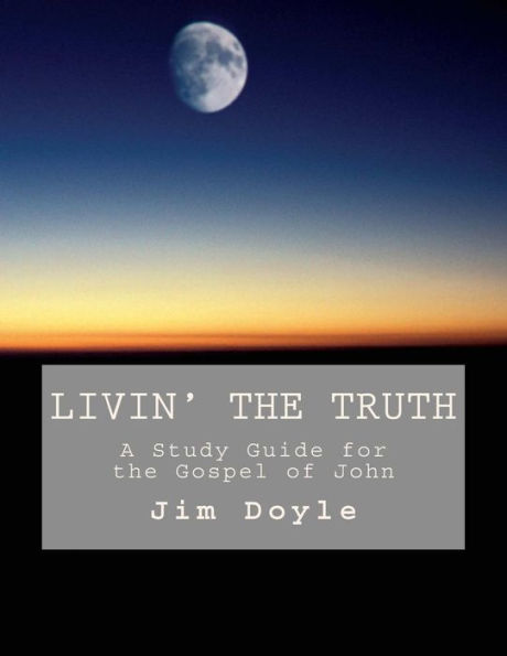 Livin' The Truth: A Study Guide for the Gospel of John
