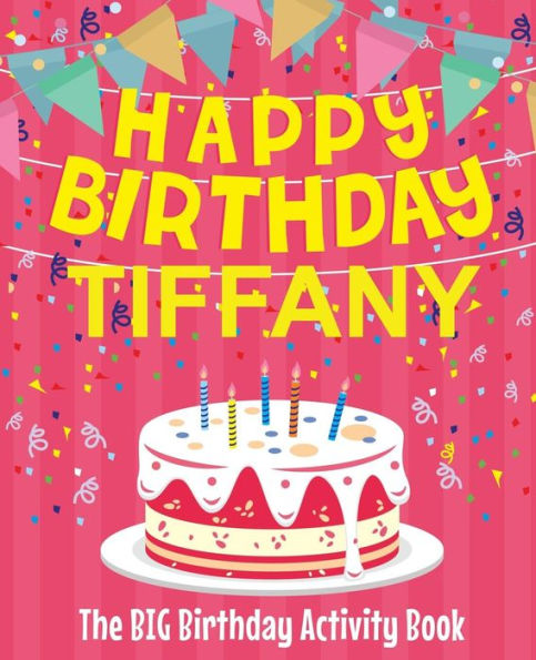 Happy Birthday Tiffany - The Big Birthday Activity Book: Personalized Children's Activity Book