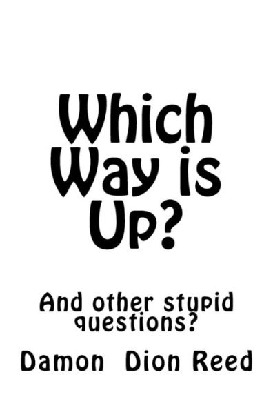 Which Way is Up?: And other stupid questions?