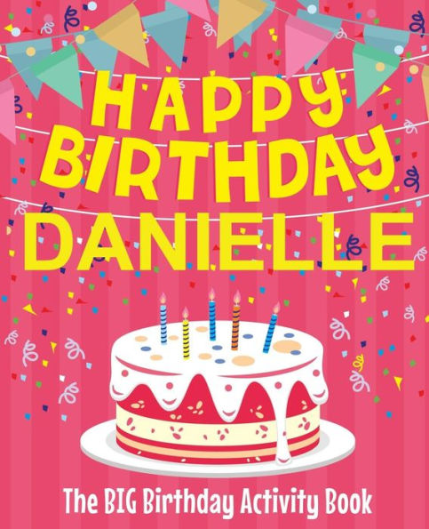 Happy Birthday Danielle - The Big Birthday Activity Book: Personalized Children's Activity Book
