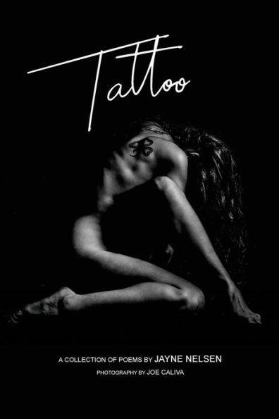 Tattoo: A Collection of Poems by Jayne Nelsen. Photography by Joe Caliva