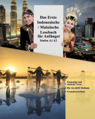 Title: Das Erste Indonesische / Malaiische Lesebuch für Anfänger: Stufen A1 A2, Author: Annisa Pranata