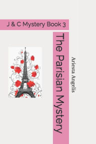 Title: The Parisian Mystery: A J & C Mystery, Author: Ariesta Angelis