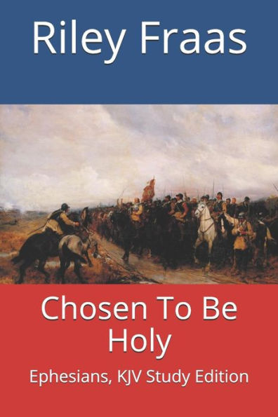 Chosen To Be Holy: Ephesians, KJV Study Edition