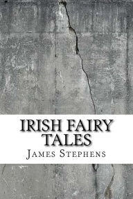 Title: Irish Fairy Tales, Author: James Stephens