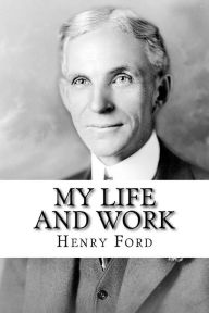 Title: My Life and Work: The Autobiography of Henry Ford, Author: Henry Ford