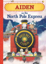 Title: Aiden on the North Pole Express, Author: JD Green