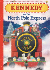 Title: Kennedy on the North Pole Express, Author: JD Green