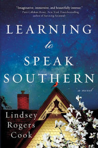 Title: Learning to Speak Southern: A Novel, Author: Lindsey Rogers Cook