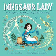 Title: Dinosaur Lady: The Daring Discoveries of Mary Anning, the First Paleontologist, Author: Linda Skeers