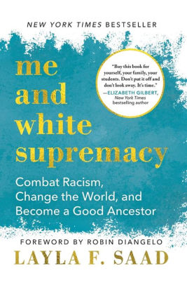 Me and White Supremacy: Combat Racism, Change the World, and Become a Good Ancestor