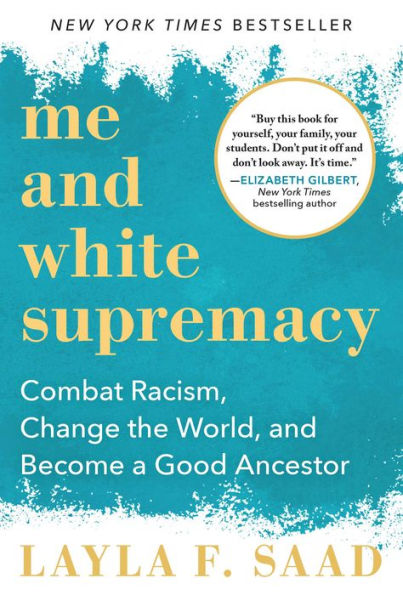 Me and White Supremacy: Combat Racism, Change the World, and Become a Good Ancestor