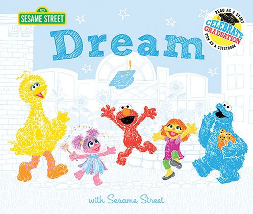 Dream: with Sesame Street: Celebrate Graduation: Read as a Story. Sign as a Guestbook.