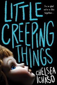 Title: Little Creeping Things, Author: Chelsea Ichaso