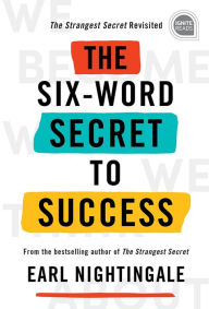 Title: The Six-Word Secret to Success, Author: Earl Nightingale