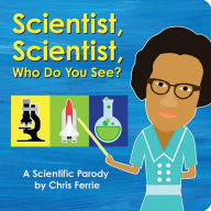 Title: Scientist, Scientist, Who Do You See?: A Scientific Parody, Author: Chris Ferrie