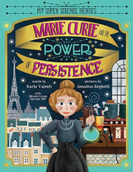 Title: Marie Curie and the Power of Persistence, Author: Karla Valenti