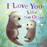 Title: I Love You Like No Otter, Author: Rose Rossner