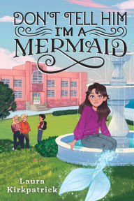 Title: Don't Tell Him I'm a Mermaid, Author: Laura Kirkpatrick