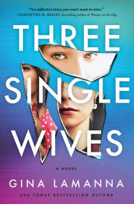 Title: Three Single Wives: A Novel, Author: Gina LaManna