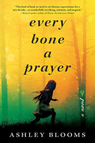 Title: Every Bone a Prayer, Author: Ashley Blooms