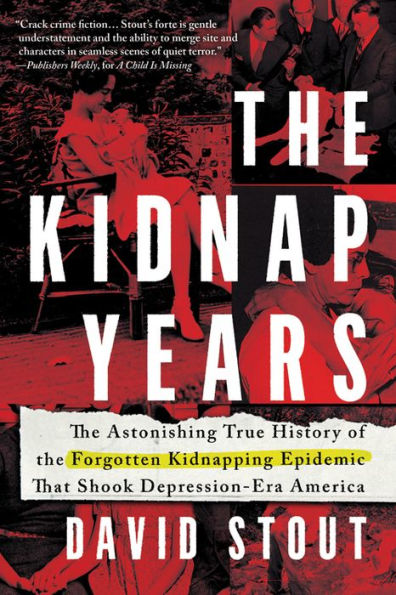 the Kidnap Years: Astonishing True History of Forgotten Epidemic That Shook Depression-Era America