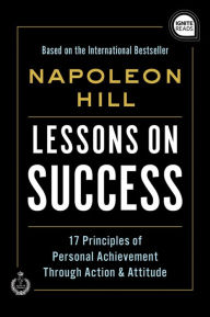 Title: Lessons on Success: 17 Principles of Personal Achievement - Through Action & Attitude, Author: Napoleon Hill