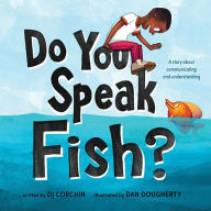 Do You Speak Fish?: A story about communicating and understanding