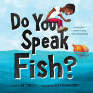 Title: Do You Speak Fish?: A story about communicating and understanding, Author: DJ Corchin