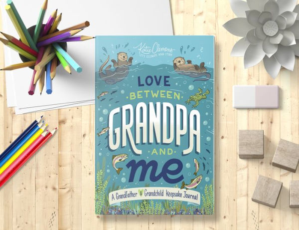 Love Between Grandpa and Me: A Grandfather and Grandchild Keepsake Journal