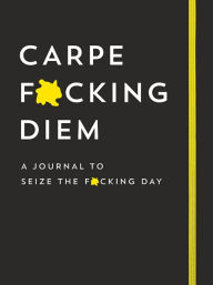 Title: Carpe F*cking Diem Journal