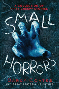 Title: Small Horrors: A Collection of Fifty Creepy Stories, Author: Darcy Coates