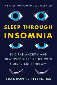 Title: Sleep Through Insomnia: End the Anxiety and Discover Sleep Relief with Guided CBT-I Therapy, Author: Brandon Peters